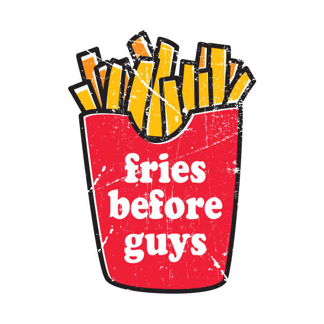 Fries Before Guys by ybtee