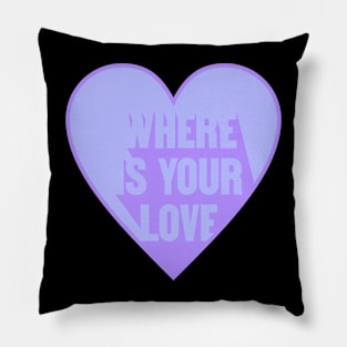 Where Is Your Love Pillow