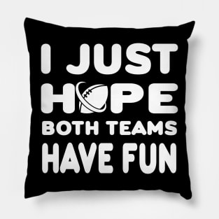 I Just Hope Both Teams Have Fun Pillow