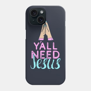 Yall Need Jesus - You Need Jesus To Set You Right! - Prayer Phone Case