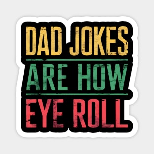 Dad Jokes Are How Eye Roll Funny Dad 2024 Fathers Day Magnet