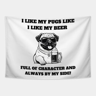I like my pugs like I like my beer – full of character and always by my side Tapestry
