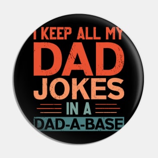 I KEEP ALL MY DAD JOKES IN A DAD-A-BASE Pin