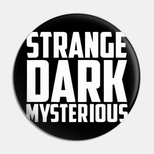 Strange Dark Mysterious Pin