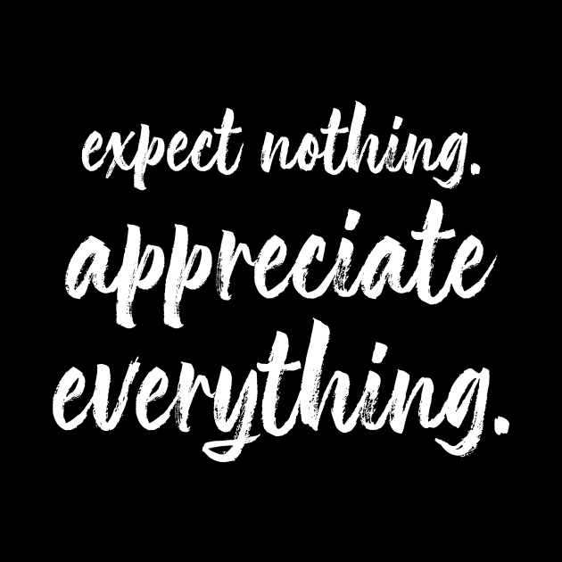 Expect Nothing, Appreciate Everything by jpmariano