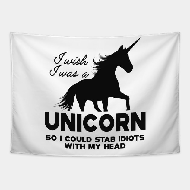 Unicorn - I wish I was a unicorn so I could stab idiots with my head Tapestry by KC Happy Shop