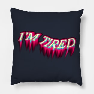 i'm tired melting design Pillow