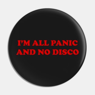 I'm All Panic And No disco Pin