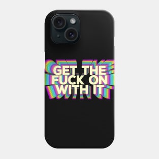 Get The F*ck On With It  - Motivational Design Phone Case