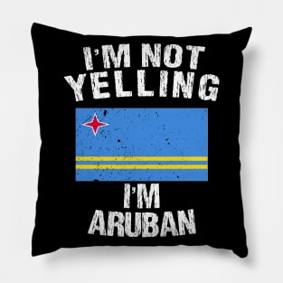 I'm Not Yelling I'm Aruban Pillow