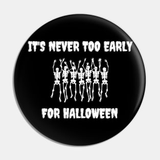 It's Never Too Early For Halloween Pin