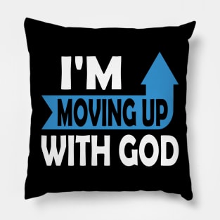 I'm Moving Up With God - Inspirational Christian Saying Pillow