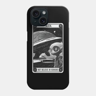 Alien not believe in humans Phone Case