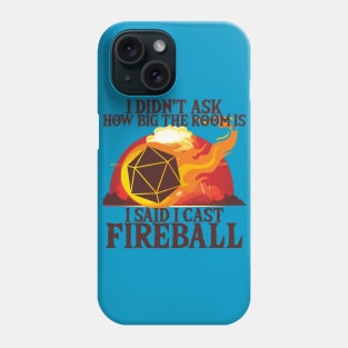 I Didn't Ask How Big The Room Is I Said I Cast Fireball Phone Case