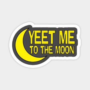 YEET ME TO THE MOON Magnet