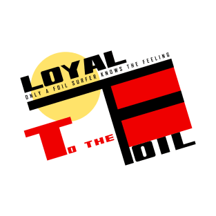 Loyal to the foil T-Shirt