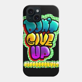 Don’t give up Phone Case