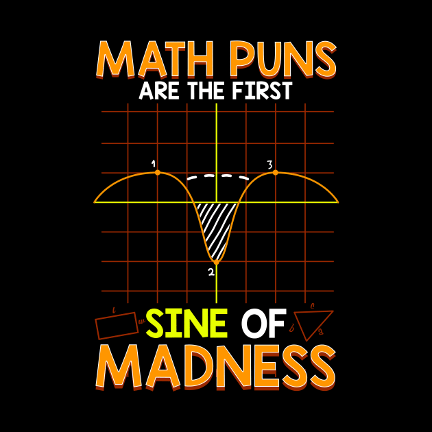 Funny Math Puns Are The First Sine Of Madness by theperfectpresents