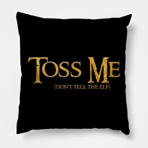 Toss Me... don't tell the Elf Pillow by GarfunkelArt