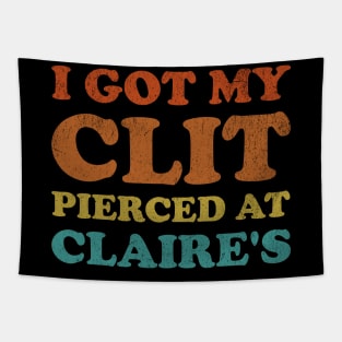 I Got My Cl*t Pierced At Claire's Funny Offensive Tapestry