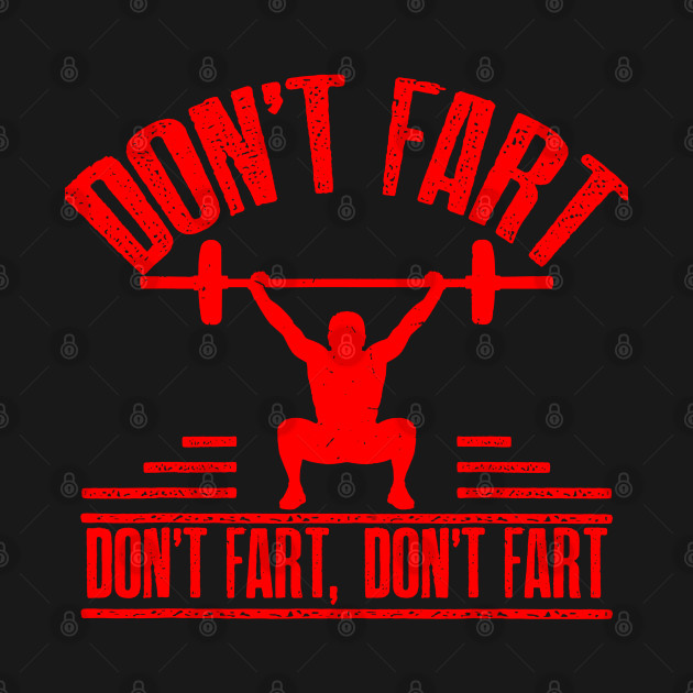 Disover Don't Fart Funny Fitness Gym Workout Weights Squat - Workout - T-Shirt