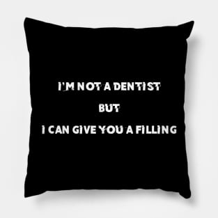 i'm not a dentist but i can give you a filling Pillow