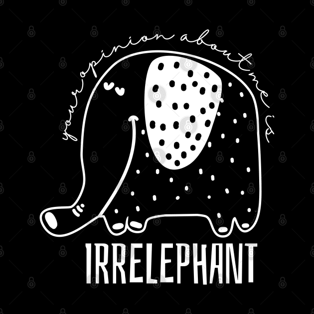 Funny Pun Your Opinion About Me is Irrelephant by hudoshians and rixxi