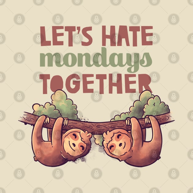 Let's Hate Mondays Together Cute Lover Lazy Gift by eduely