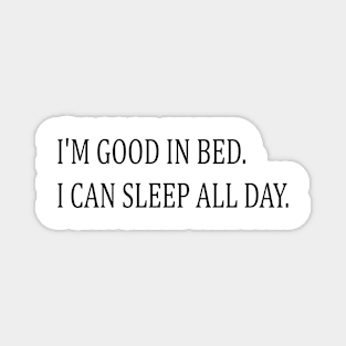 i'm good in bed. i can sleep all day. Magnet