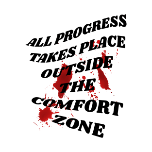 All progress takes place outside the comfort zone T-Shirt