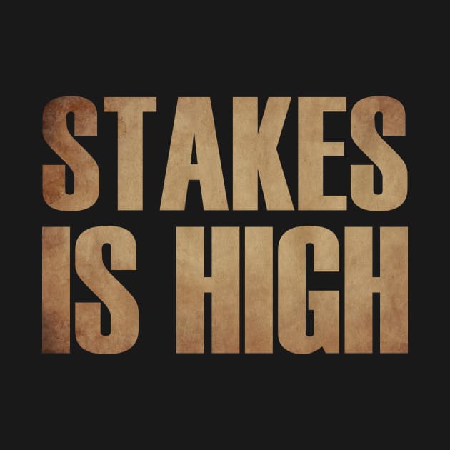 STAKES IS HIGH - 1 by MufaArtsDesigns