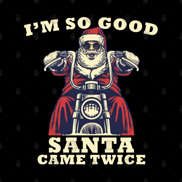 I'm So Good Santa Came Twice Christmas Motorcycle by medrik