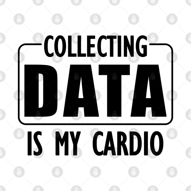 Data Analyst - Collecting Data is my Cardio by KC Happy Shop