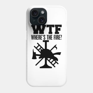 Firefighter - WTF Where's the fire? Phone Case
