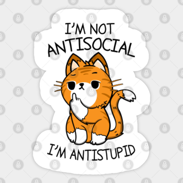 Antisocial Stupid Cat Loner Idiot Gift Antisocial Sticker