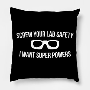 Screw Your Lab Safety I Want Super Powers Pillow