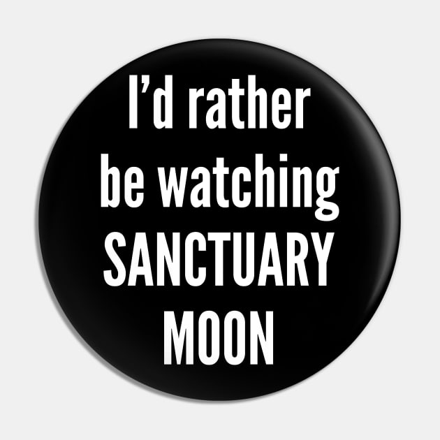 I'd Rather Be Sanctuary Moon Pin by Oolong