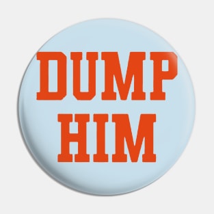 Dump Him Pin