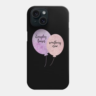 Everyday learn something new Ballons pink and purple typography balloons Phone Case