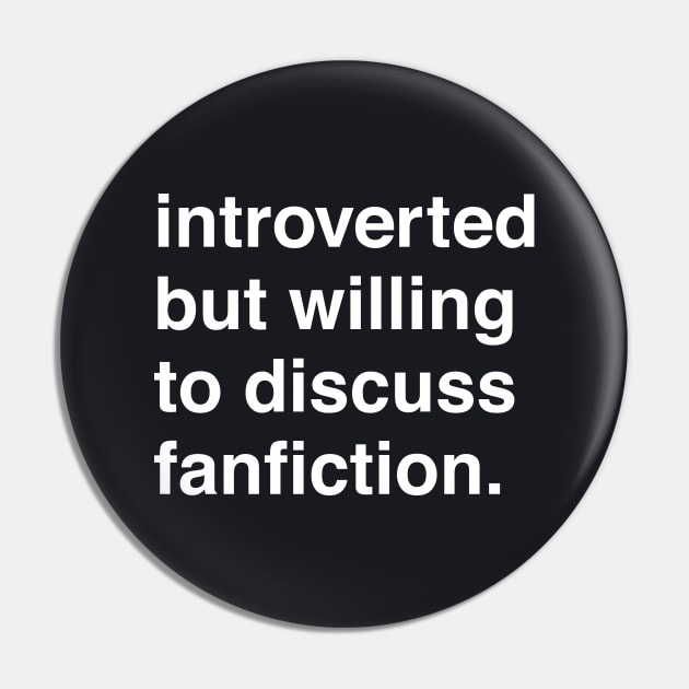 Introverted But Willing to Discuss Fanfiction Pin by machmigo