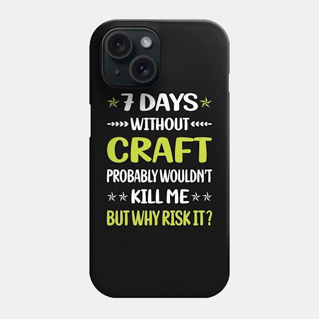 Funny 7 Days Without Craft Phone Case by Happy Life