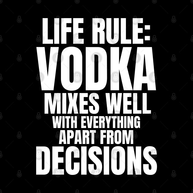 Life Rule: Vodka Mixes Well by madeinchorley