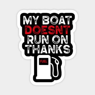 My Boat Doesn't Run On Thanks Boating Gifts For Boat Owners Magnet