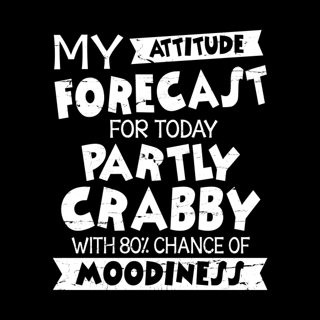 My Attitude Forecast For Today Partly Crabby With 80% Chance Of Moodiness Summer Xmas In July by Cowan79