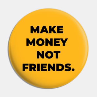 make money not friends Pin