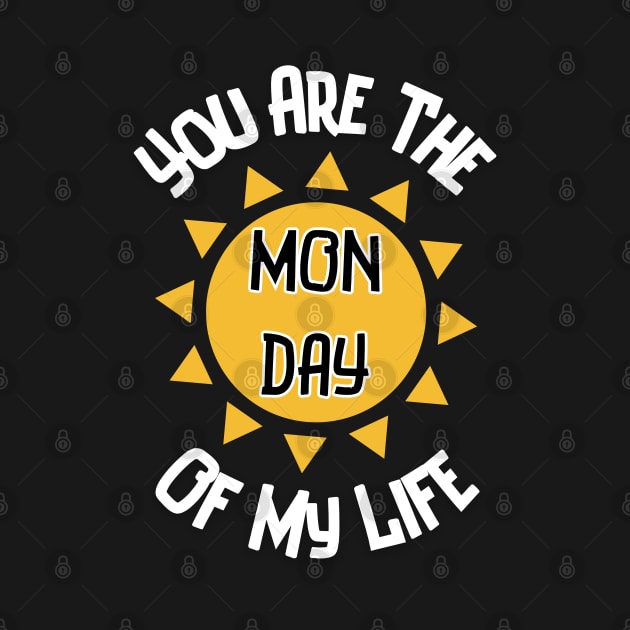 You Are The Monday Of My Life by Kenny The Bartender's Tee Emporium