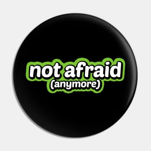 Not Afraid (Anymore) Pin