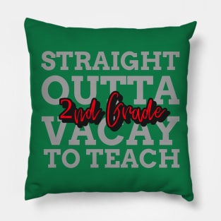 STRAIGHT OUTTA VACAYTO TEACH SECOND GRADE Pillow