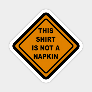 This Shirt is Not a Napkin Messy Kids Men Women Funny Magnet