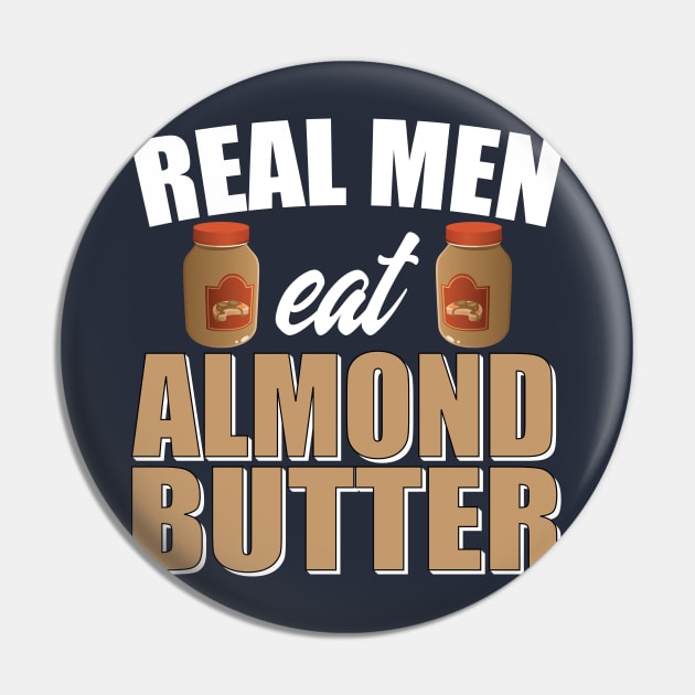 Real Men Eat Almond Butter Pin by 4Craig